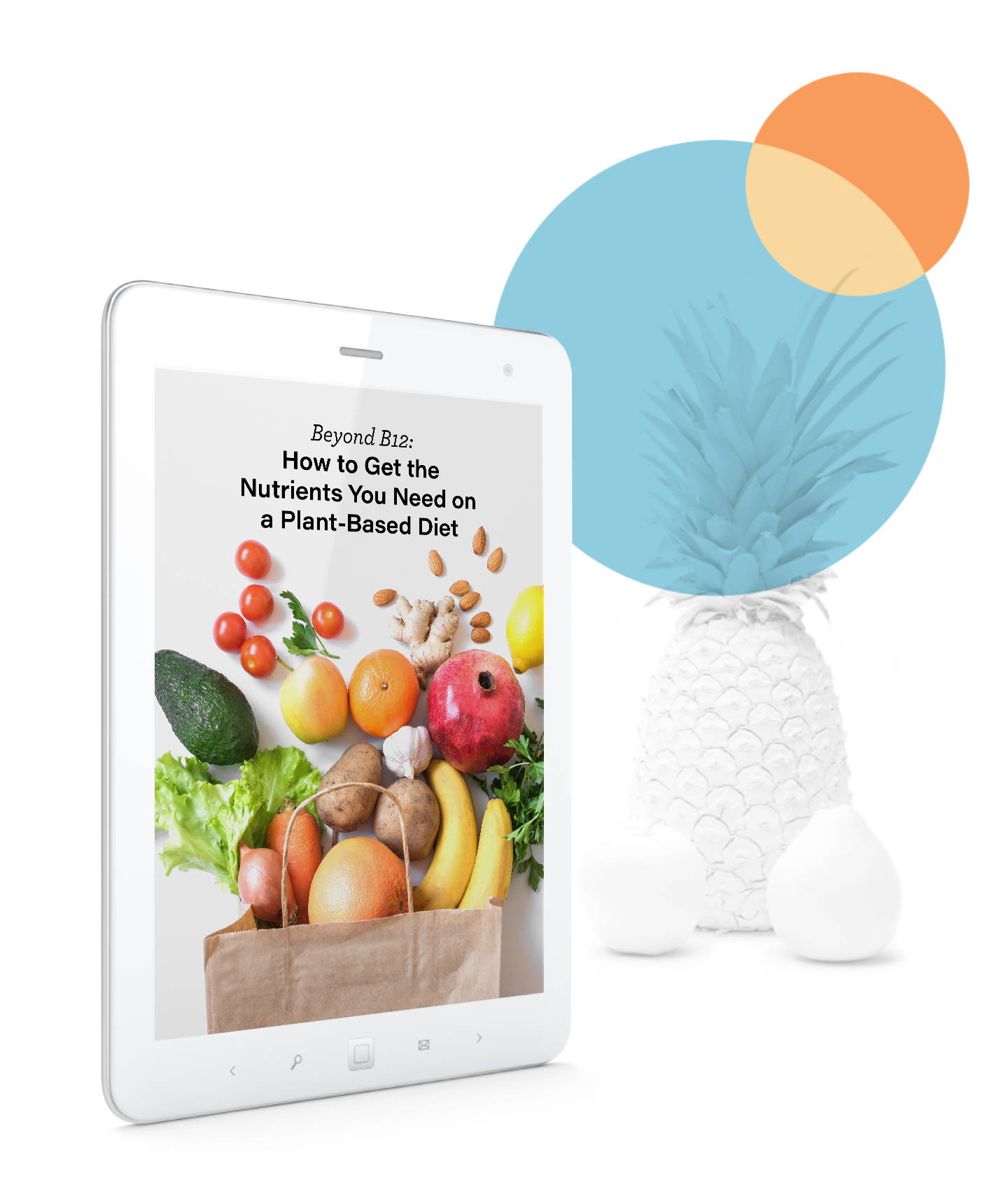 A tablet displaying a guide titled How to Get the Nutrients You Need on a Plant-Based Diet with a variety of fruits and vegetables in a paper bag. In the background, a monochrome pineapple and abstract circles are visible.