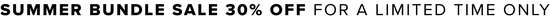 Black text on a light background reads: SUMMER BUNDLE SALE 30% OFF FOR A LIMITED TIME ONLY.