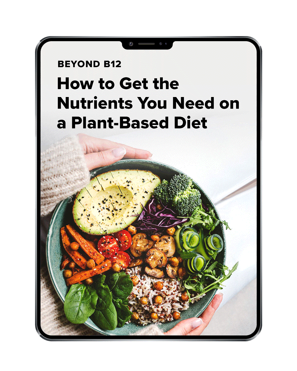 A tablet screen displays an article titled “How to Get the Nutrients You Need on a Plant-Based Diet above a photo of hands holding a bowl with avocado, chickpeas, carrots, greens, cucumber, and grains.