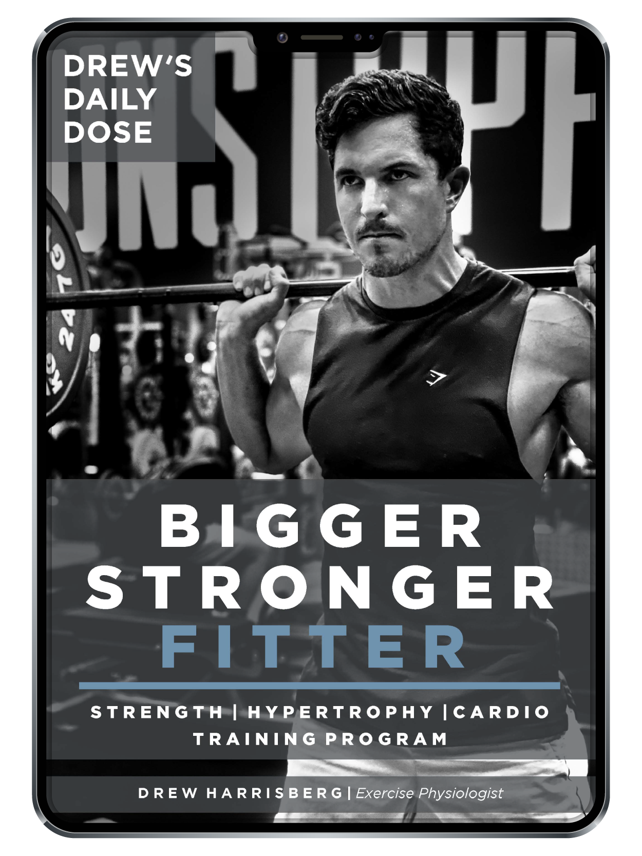 A man lifts a barbell in a gym, looking focused. Text reads: Drews Daily Dose. Bigger Stronger Fitter. Strength | Hypertrophy | Cardio Training Program. Drew Harrisberg | Exercise Physiologist.