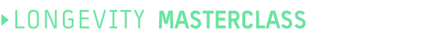 Text graphic with LONGEVITY MASTERCLASS in large green letters and STARTS IN... in smaller white letters on a black background. An arrow points to the left of the text.